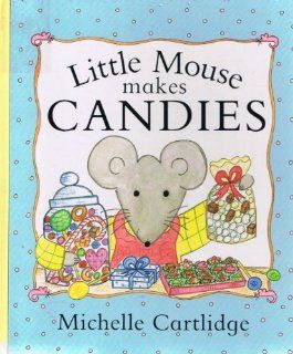 Little Mouse Makes Sweets MICHELLE CARTLIDGE 9780744504750 Books