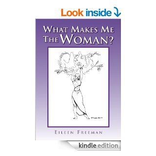 What Makes Me The Woman? eBook Eileen Freeman Kindle Store