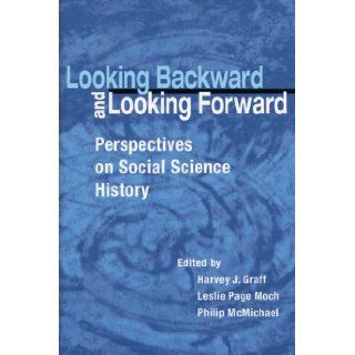 Looking Backward and Looking Forward Perspectives on Social Science History Harvey J. Graff, Leslie Page Moch, Philip McMichael 9780299203443 Books