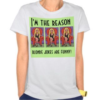 I'm the reason, blonde jokes are funny   t shirt