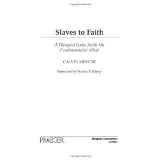 Slaves to Faith A Therapist Looks Inside the Fundamentalist Mind [Hardcover] [2009] Calvin Mercer Books