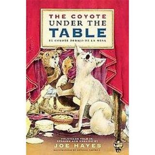 The Coyote Under the Table/El coyote debajo de l