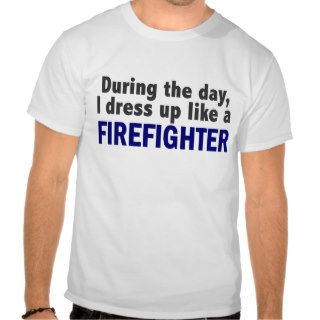 Firefighter During The Day Tee Shirts
