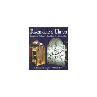 Faszination Uhren   Europische Tischuhren. Wanduhren. Bodenstanduhren. Ein Standardwerk Richard Mhe, Horand M. Vogel Bücher