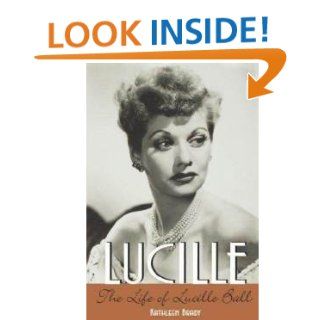Lucille The Life of Lucille Ball Kathleen Brady 9780786860074 Books
