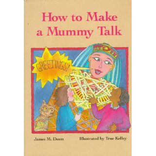 How to Make a Mummy Talk James M. Deem, TRUE Kelley 0046442624275  Children's Books