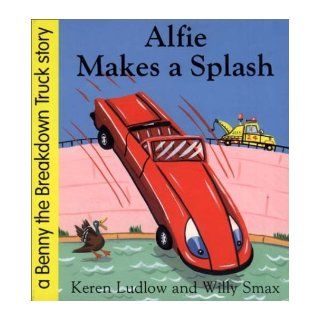 Alfie Makes a Splash (Benny the Breakdown Truck) Keren Ludlow, Willy Smax 9781858812885 Books