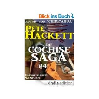 Die Cochise Sage Band 4 Western Serial um den groen Apachenhuptling eBook Pete Hackett  Kindle Shop