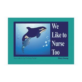 We Like to Nurse Too Mary Young, Zachary Parker 9781890772987 Books