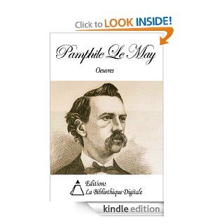 Oeuvres de Pamphile Le May (French Edition) eBook Pamphile Le May Kindle Store