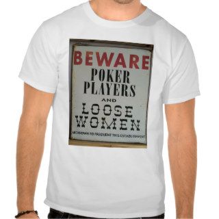 BEWARE Poker Players and Loose Women Shirt
