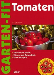 Tomaten Sorten und Anbau, Fitness und Gesundheit, Feine Rezepte Eva Schumann Bücher