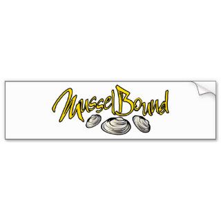 Mussel Bound ~ Muscle Bound Word Play Bumper Stickers
