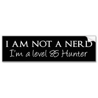 I am not a nerd, I'm a level 85 Hunter Bumper Stickers
