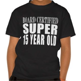 Funny Birthday B. Cert. Super Fifteen Year Old T Shirts