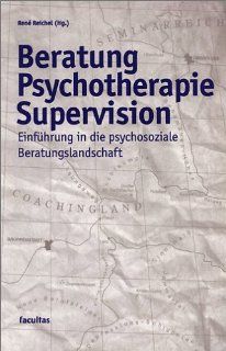 Beratung Psychotherapie Supervision Einfhrung in die psychosoziale Beratungslandschaft Ren Reichel Bücher