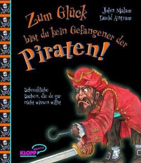Zum Glck bist du kein Gefangener der Piraten John Malam, David Antram, Corinna Kpper, Martina Fischer Bücher