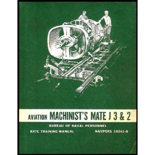 Aviation Machinist's Mate J Rates ADJ3 and ADJ2 (Rate Training Manual for Navy and Naval Reserve Personnel Studying for Advancement in the Aviation Machinist's Mate J Rating as a Jet Engine Mechanic) Bureau of Naval Personnel Books