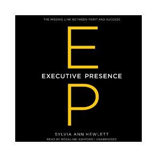 Executive Presence The Missing Link between Merit and Success Sylvia Ann Hewlett 9781483004709 Books