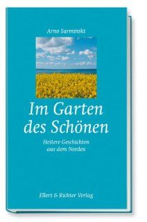 Im Garten des Schnen Heitere und besinnliche Geschichten aus dem Norden Arno Surminski Bücher