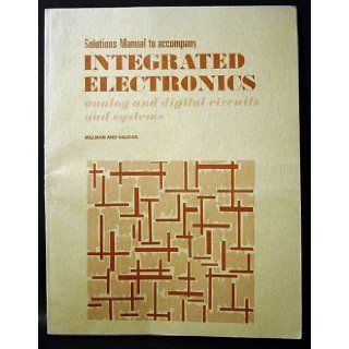 Solutions manual to accompany integrated electronics Analog and digital circuits and systems [by] Jacob Millman, Christos C. Halkias George A Katopis Books