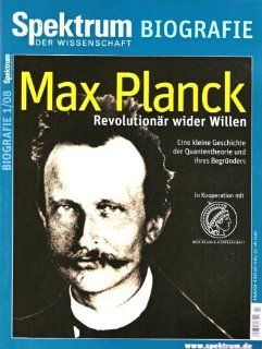 Max Planck   Revolutionr wider Willen Eine kleine Geschichte der Quantentheorie und ihres Begrnders. In Kooperation mit der Max Planck Gesellschaft. 1/08 Bücher