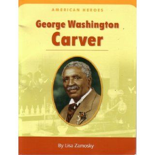 George Washington Carver (American Heroes) Lisa Zamosky 9780618677238 Books