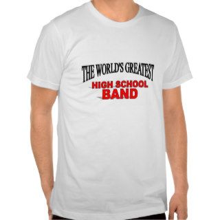 The World's Greatest High School Band Shirts