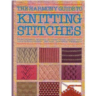 The Harmony Guide to Knitting Stitches Knit and Purl Patterns / Rib Patterns / All over Lace Patterns / Lace Panel Stitches / Patterns for Texture and Colour / Basic Cables / Cable Patterns / Edging Harmony 9780711100138 Books