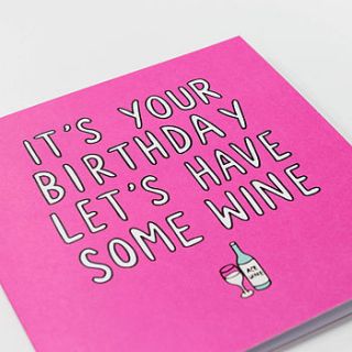 it's your birthday, let's have some wine card by veronica dearly