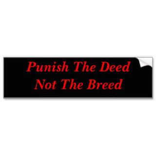 Punish The Deed Not The Breed Bumper Sticker