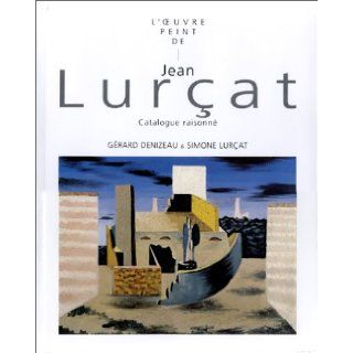 L'Oeuvre Peint de Jean Lurcat Catalogue Raisonne, 1910 1965 (French Edition) Gerard Denizeau, Jean Lurcat 9782940033225 Books