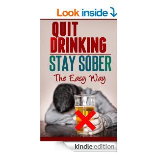 Quit Drinking / Stay Sober The Easy Way (Alcohol Abuse, Alcohol Recovery, Binge Drinking)   Kindle edition by Anastasia Verg. Health, Fitness & Dieting Kindle eBooks @ .