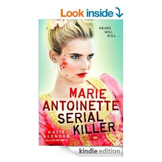 Marie Antoinette, Serial Killer eBook Katie Alender Kindle Store