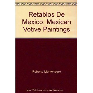 Retablos De Mexico Mexican Votive Paintings Robert Montenegro. Books