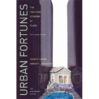 Urban Fortunes The Political Economy of Place 20 Anv Edition by Logan, John R., Molotch, Harvey L. published by University of California Press (2007) Books