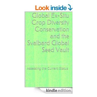 Global Ex Situ Crop Diversity Conservation and the Svalbard Global Seed Vault Assessing the Current Status   Kindle edition by Ola Westengen, Simon Jeppson, Luigi Guarino. Professional & Technical Kindle eBooks @ .