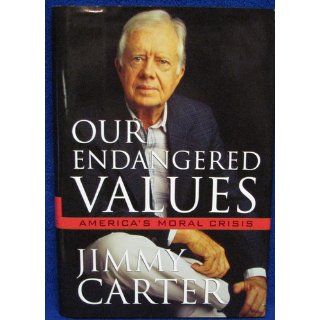 Our Endangered Values America's Moral Crisis Jimmy Carter 9780743284578 Books