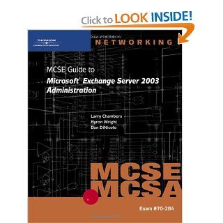 70 284 MCSE Guide to Microsoft Exchange Server 2003 Administration Byron Wright, Dan DiNicolo, Larry Chambers 9780619121273 Books