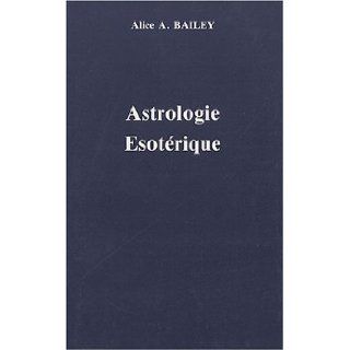 Astrologie sotrique, volume 3 Alice A. Bailey, Bailey Alice a. 9783856812416 Books