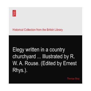 Elegy written in a country churchyardIllustrated by R. W. A. Rouse. (Edited by Ernest Rhys.). Thomas Gray Books