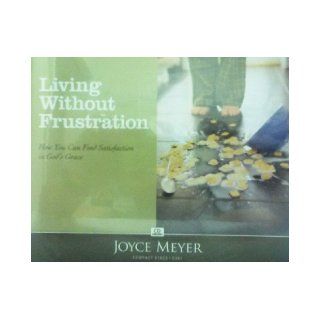 LIVING WITHOUT FRUSTRATION; C301 (4 CDS; C301) JOYCE MEYER Books