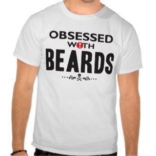 Beards Obsessed K T shirts
