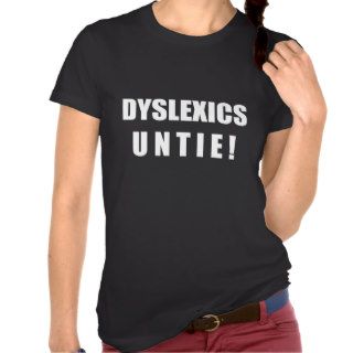 Dyslexics Untie dark T shirts