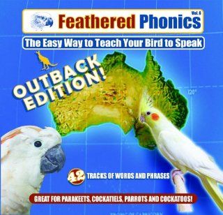 Feathered Phonics The Easy Way To Teach Your Bird To Speak Volume 6 The Australian Outback Edition  Pet Training And Behavioral Aids 