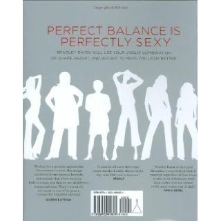 The Science of Sexy Dress to Fit Your Unique Figure with the Style System that Works for Every Shape and Size Bradley Bayou 9781592402601 Books