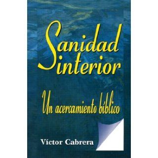 Sanidad Interior Un Acercamiento Biblico (Spanish Edition) Victor J. Cabrera 9780311090556 Books