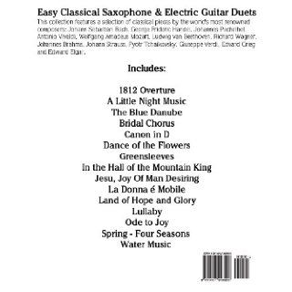 Easy Classical Saxophone & Electric Guitar Duets For Alto, Baritone, Tenor & Soprano Saxophone player. Featuring music of Mozart, Handel, Strauss,In Standard Notation and Tablature. (9781467948906) Javier Marc Books
