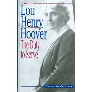 Lou Henry Hoover The Duty to Serve (Notable Americans) Nancy A. Colbert 9781883846220  Children's Books