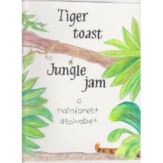 Tiger Toast To Jungle Jam a rainforest alphabet Sandra Mohr 9781883651411  Kids' Books